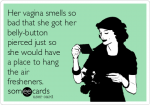 her-vagina-smells-so-bad-that-she-got-her-belly-button-pierced-just-so-she-would-have-a-place-...png